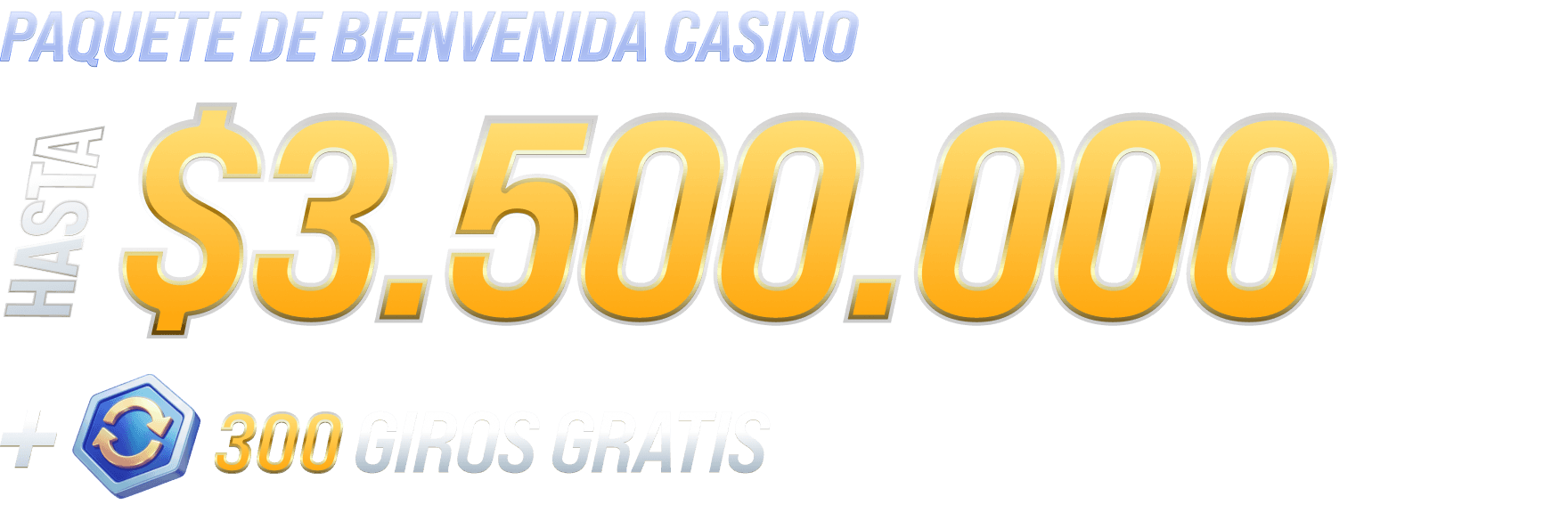 PAQUETE DE BIENVENIDA CASINO 375% Hasta $3.500.000 + Hasta 300 Giros Gratis